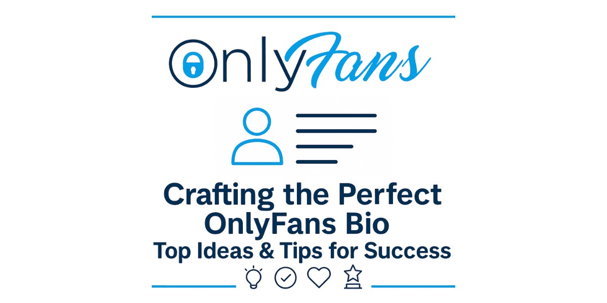 Crafting the Perfect OnlyFans Bio: Top Ideas & Tips for Success