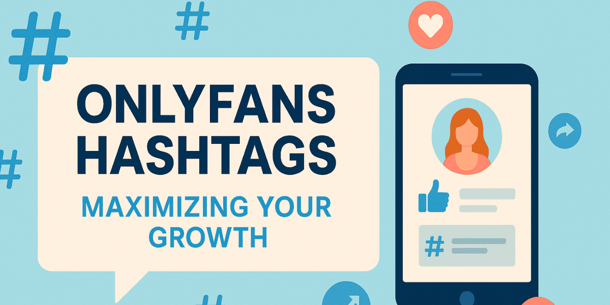 OnlyFans Hashtags: Maximizing Your Growth